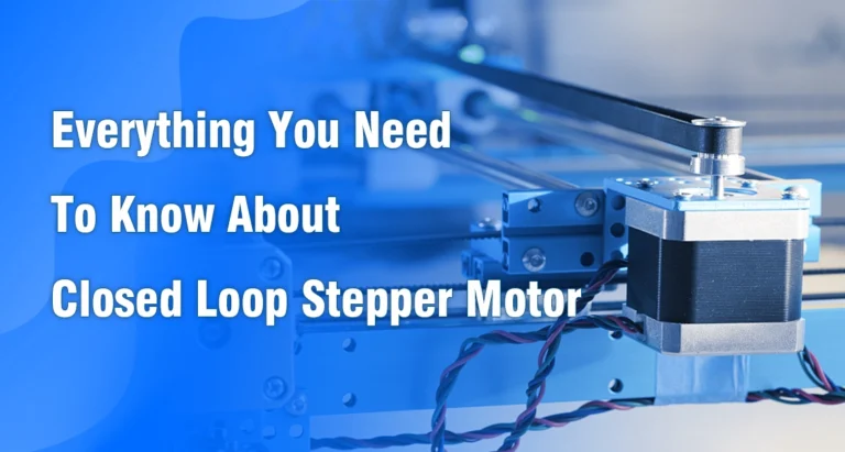 Everything You Need To Know About Closed Loop Stepper Motor