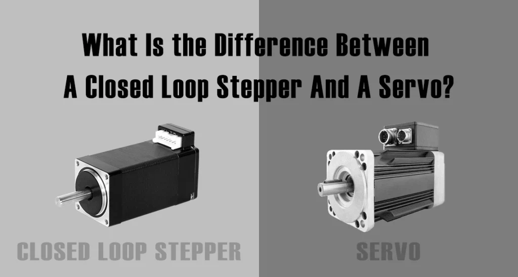 What Is the Difference Between A Closed Loop Stepper And A Servo