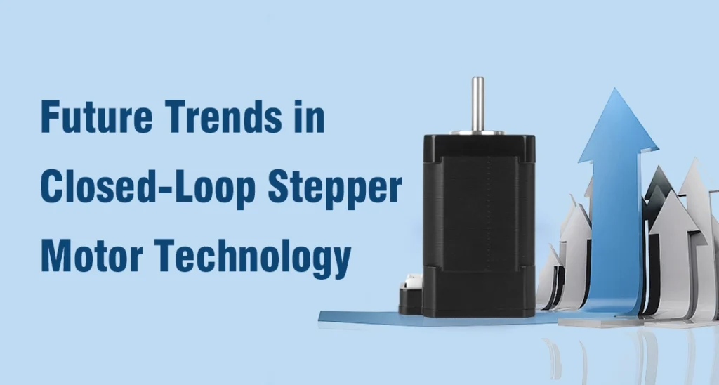 Future Trends in Closed Loop Stepper Motor Technology