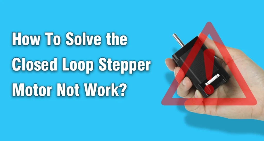 How To Solve the Closed Loop Stepper Motor Not Work