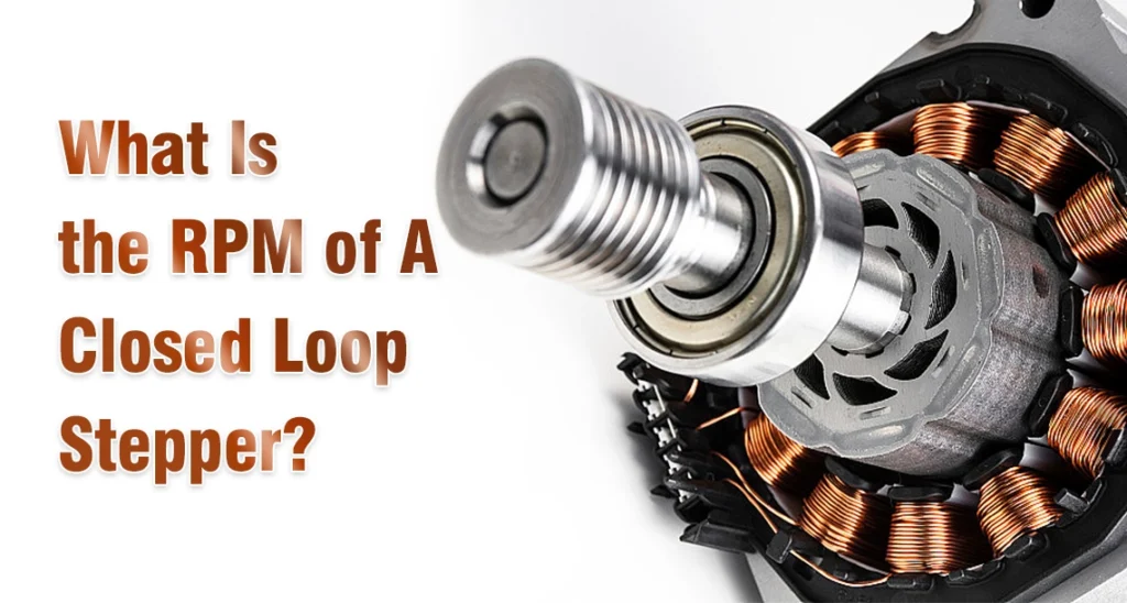What Is the RPM of A Closed Loop Stepper